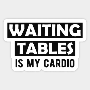 Waitress - Waiting tables is my cardio Sticker